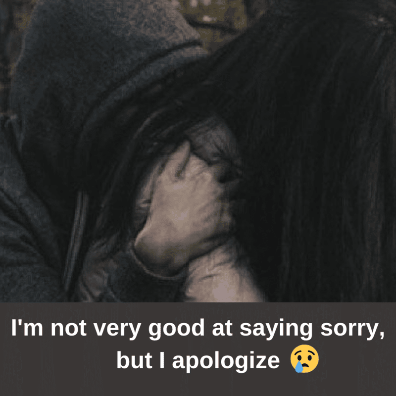 I’m not very good at saying sorry