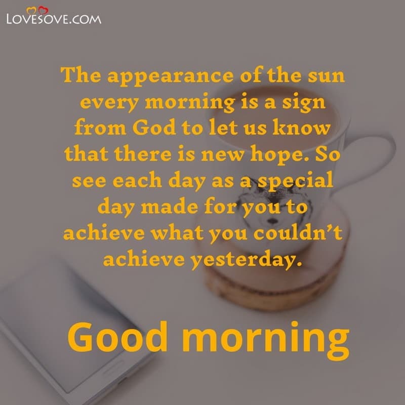 The appearance of the sun every morning is a sign, , beautiful good morning wishes lovesove