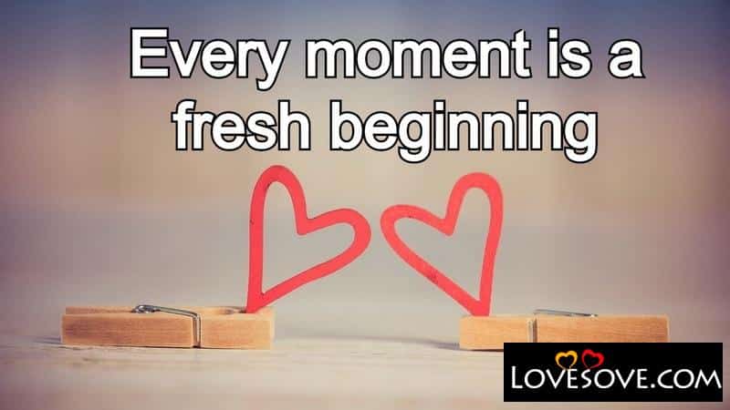 best inspirational lines on image, inspirational quotes about life, best inspirational lines on image, inspirational quotes about life, every moment is a fresh beginning lovesove