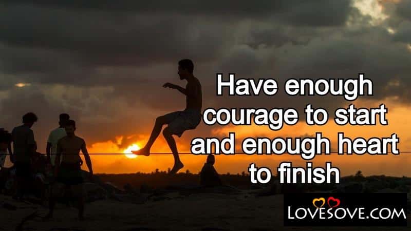 best inspirational lines on image, inspirational quotes about life, best inspirational lines on image, inspirational quotes about life, have enough courage to start and enough lovesove