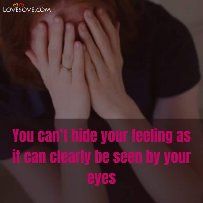 You can’t hide your feeling as it can clearly