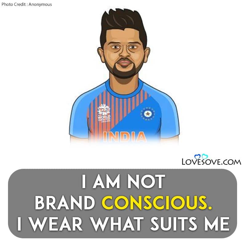 quotes on suresh raina by legends, quotes about suresh raina, suresh raina quotes in hindi, suresh raina retirement quotes, suresh raina lines, suresh raina thoughts,