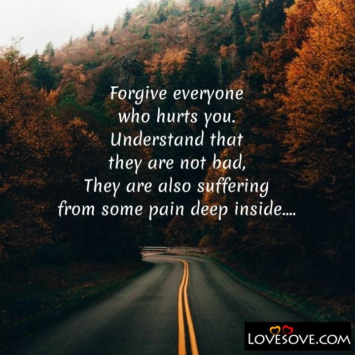 Forgive everyone who hurts you