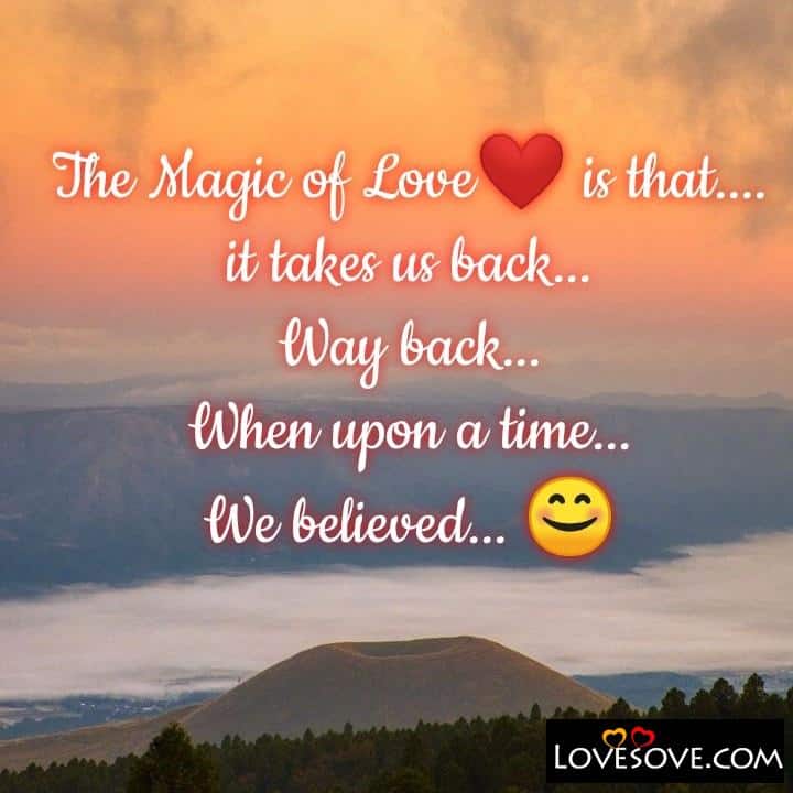 The Magic of Love is that….