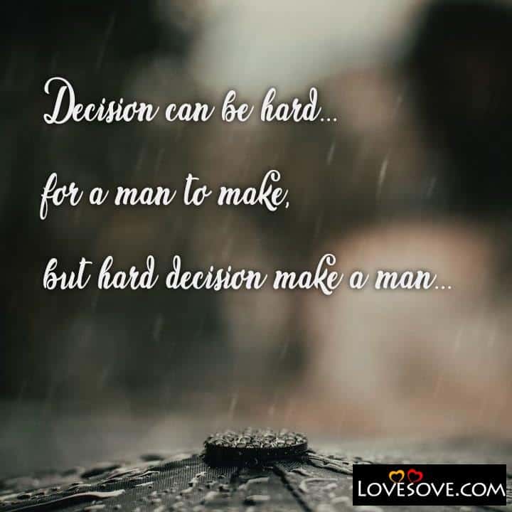 Decision can be hard for a man to make, , quote