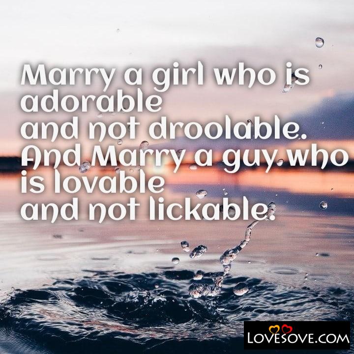 Marry a girl who is adorable, , quote