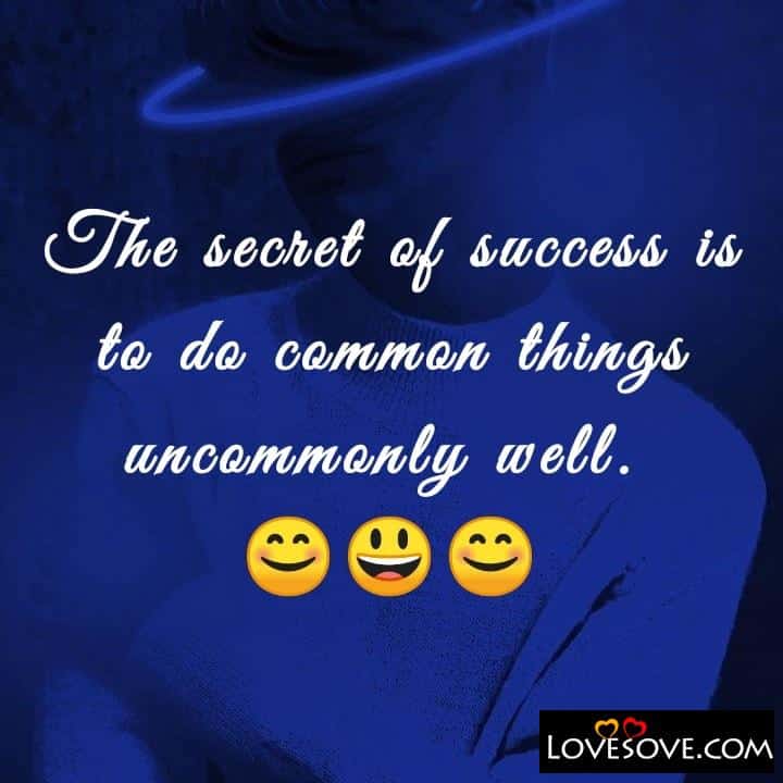 The secret of success is to do