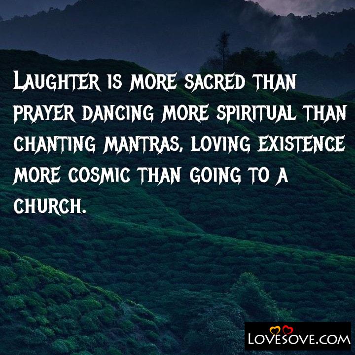 Laughter is more sacred than prayer dancing, , quote
