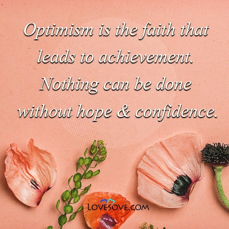 Optimism is the faith that leads to achievement