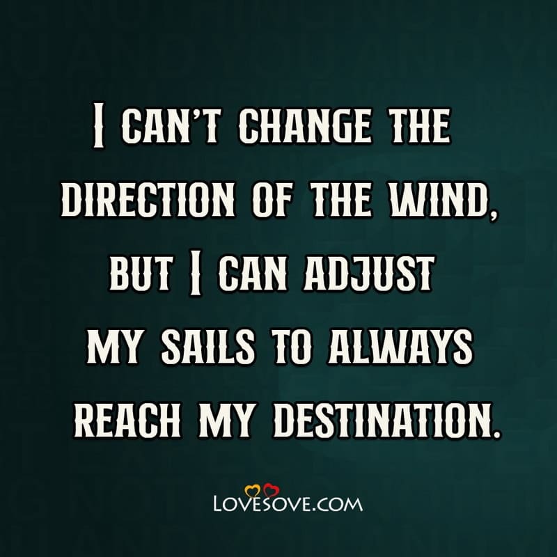 I can’t change the direction of the wind