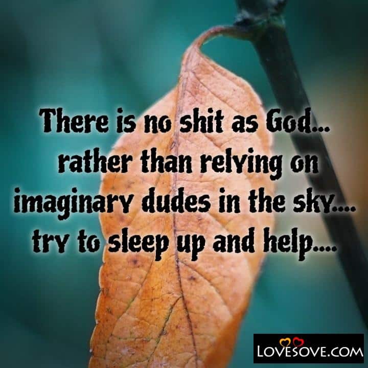 There is no shit as God rather than, , quote