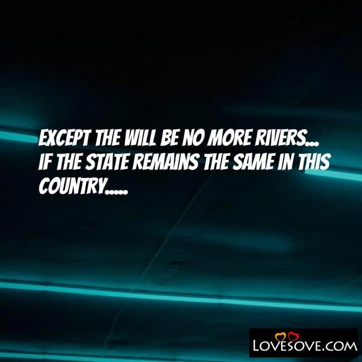 Except the will be no more rivers, , quote