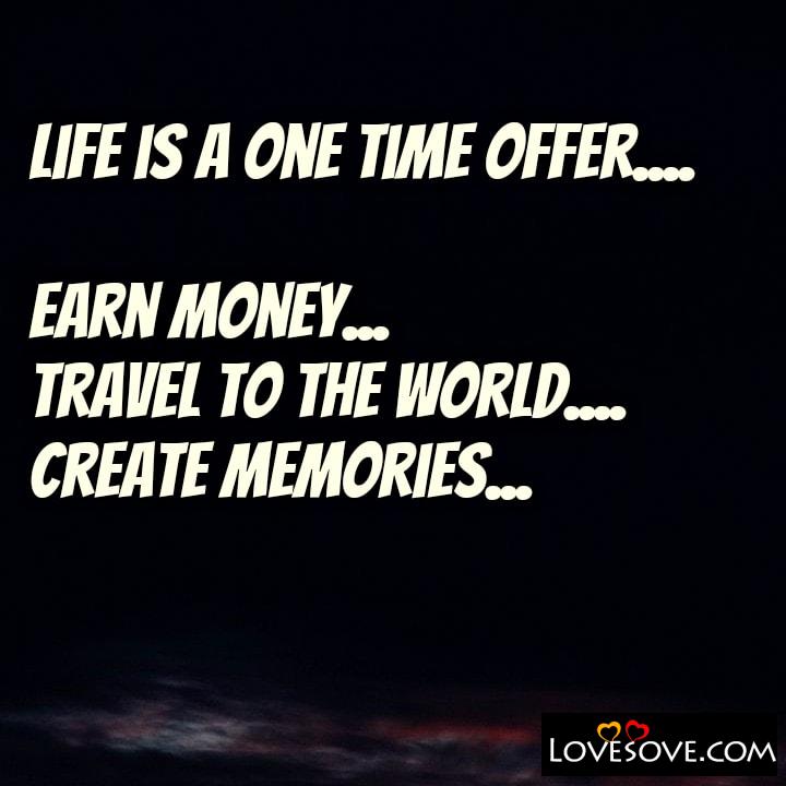 Life is a one time offer, , quote