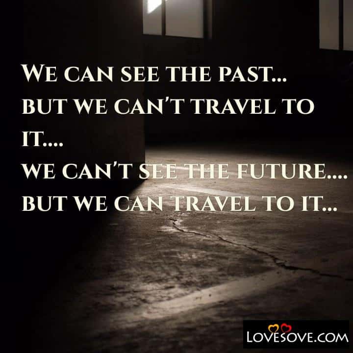We can see the past but we can’t travel to it, , quote