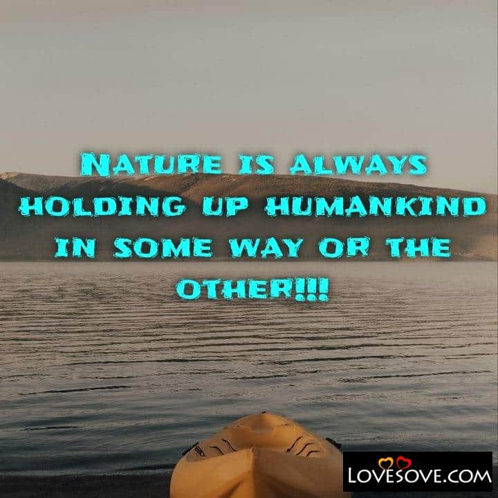 Nature is always holding up humankind, , quote