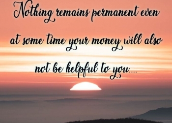 Nothing remains permanent even at some, , quote