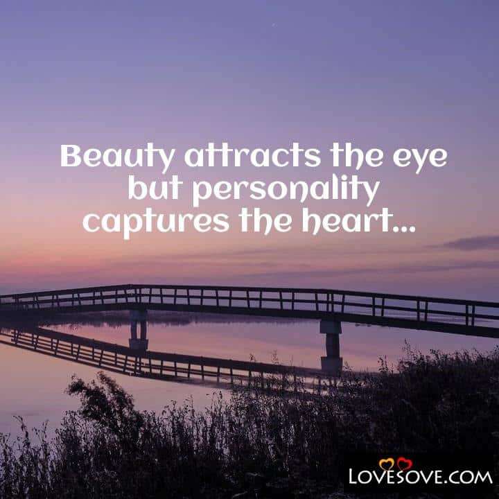 Beauty attracts the eye but personality