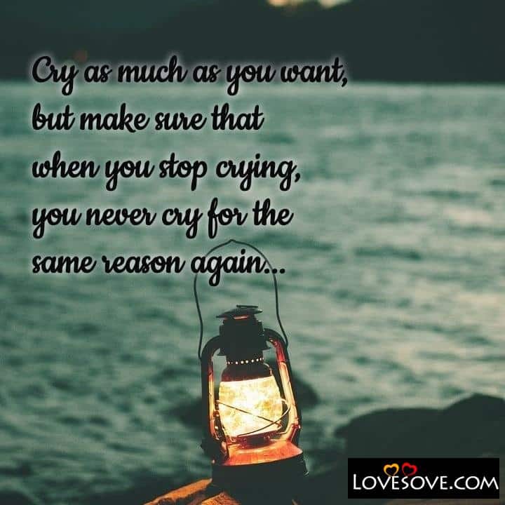 Cry as much as you want, , quote