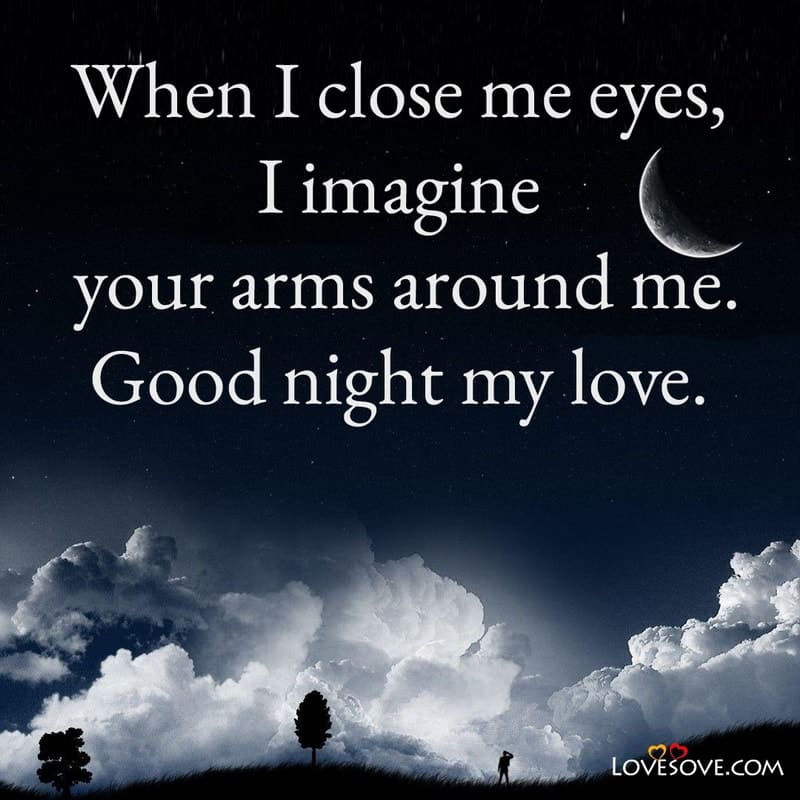 When I close me eyes I imagine your arms around me, , good night wishes sms for my love lovesove