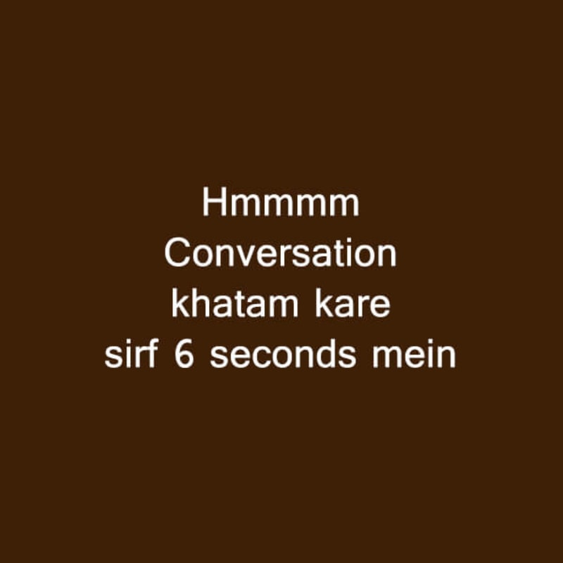Hmmmm Conversation Khatam Kare Sirf