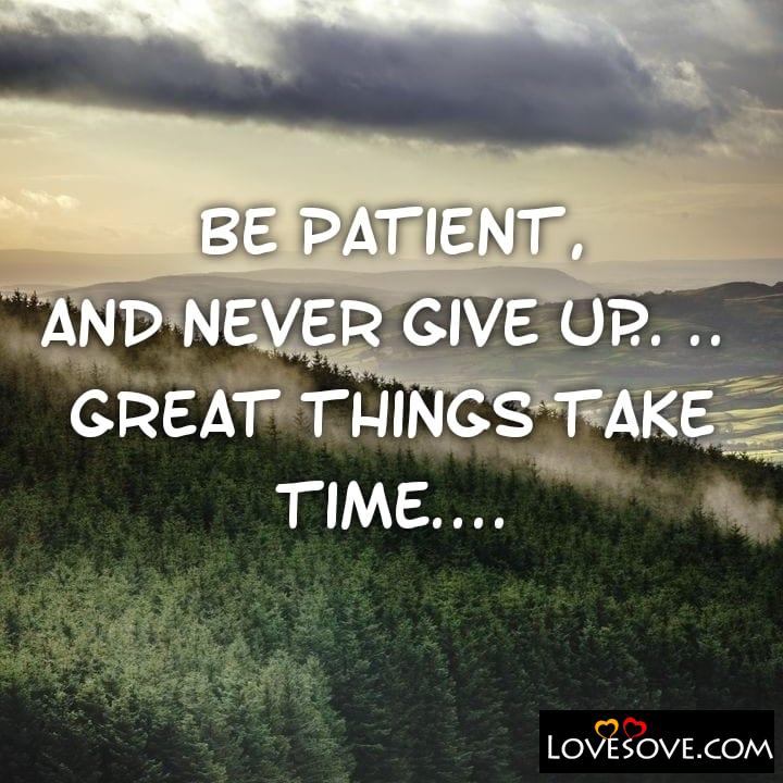 Be patient and never give, , quote