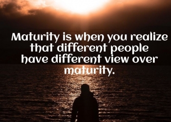 maturity is when you realize, , quote