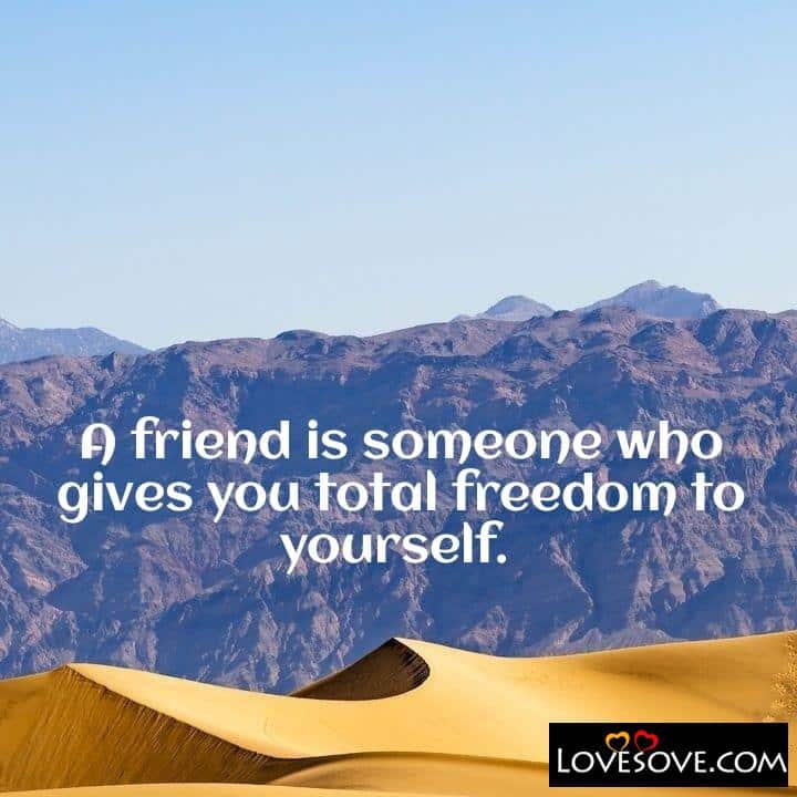 A friend is someone who, , quote