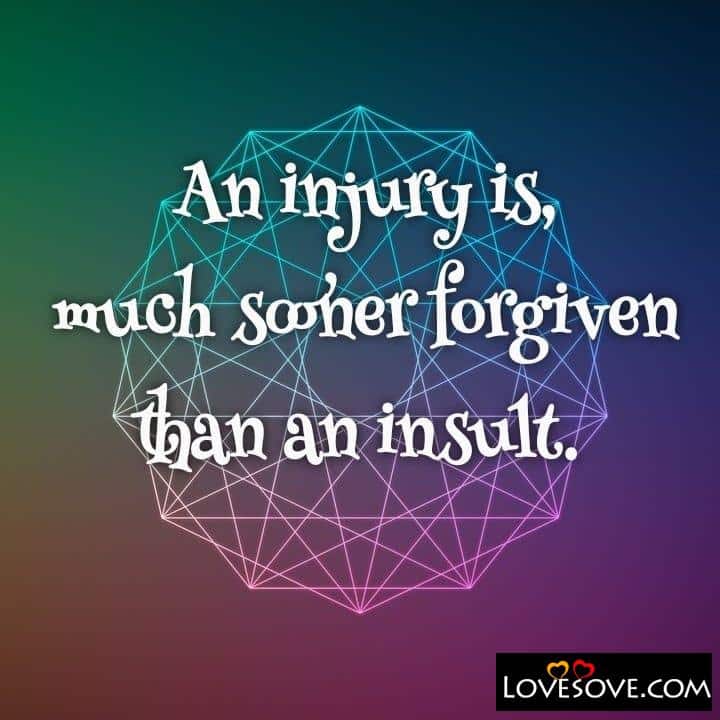 An injury is much sooner forgiven than an, , quote