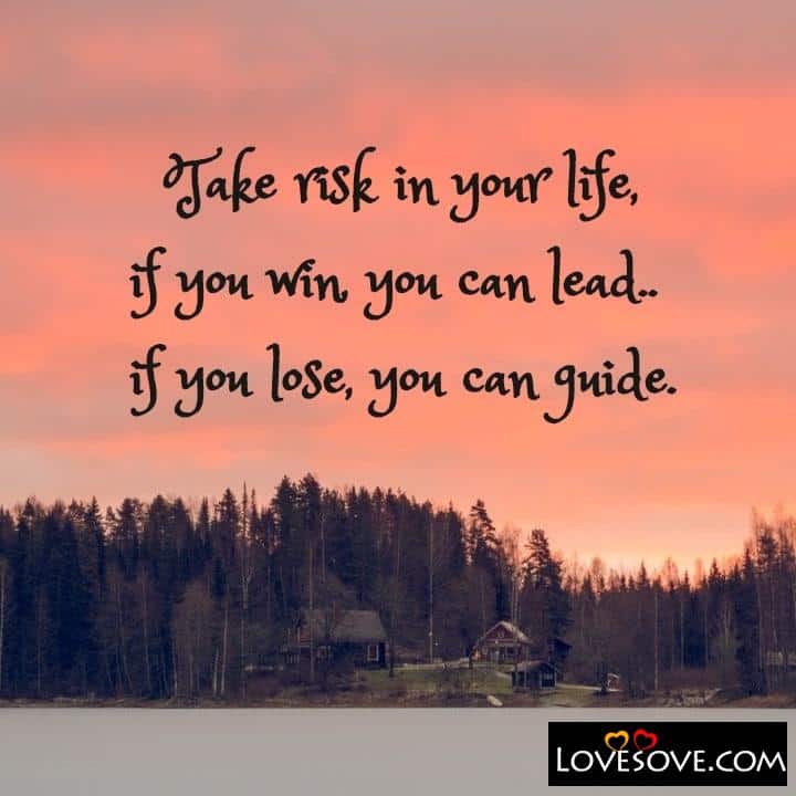 Take risk in your life if you, , quote