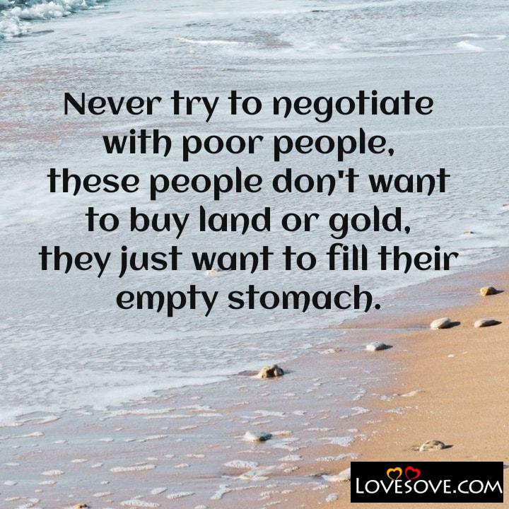 Never try to negotiate with poor people