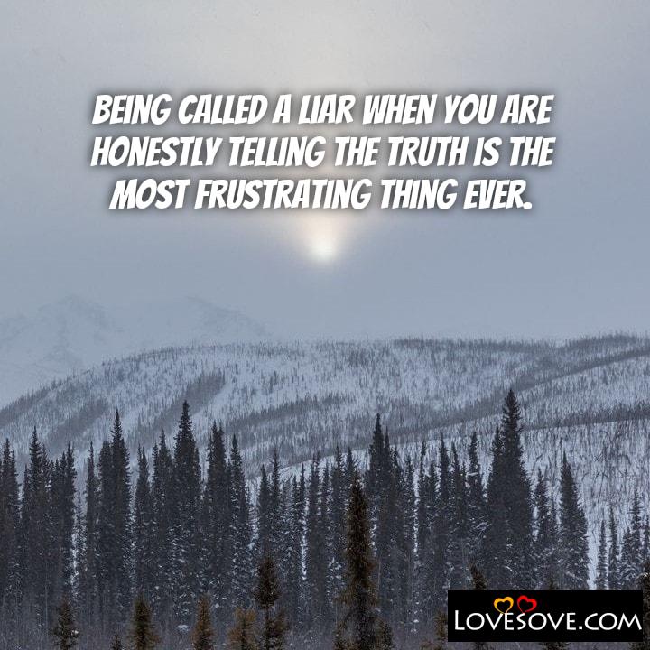 Being called a liar when, , quote