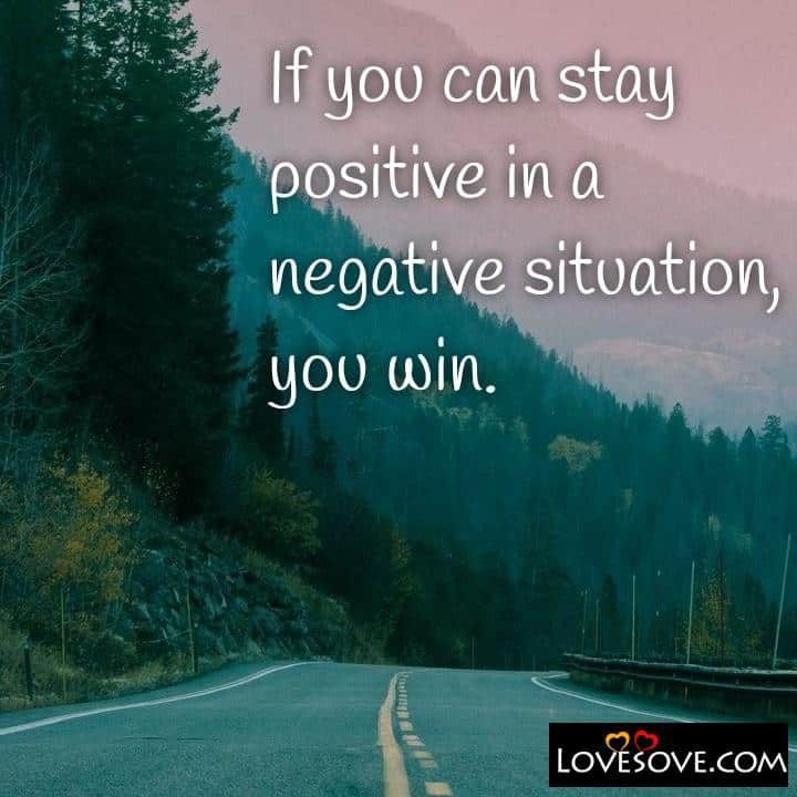 If you can stay positive in a negative situation