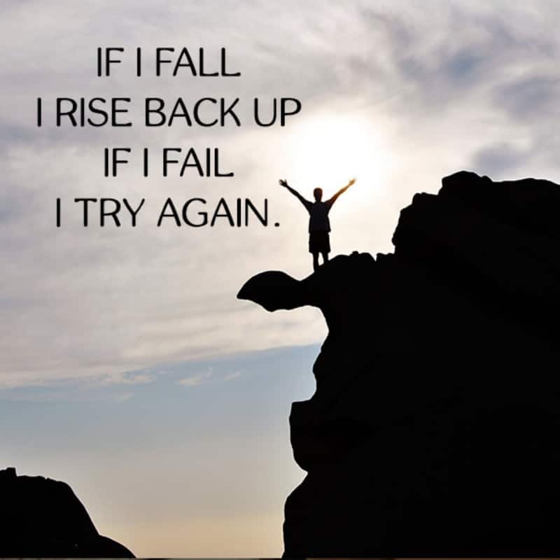 If a fall i rise back up if i fail i try again