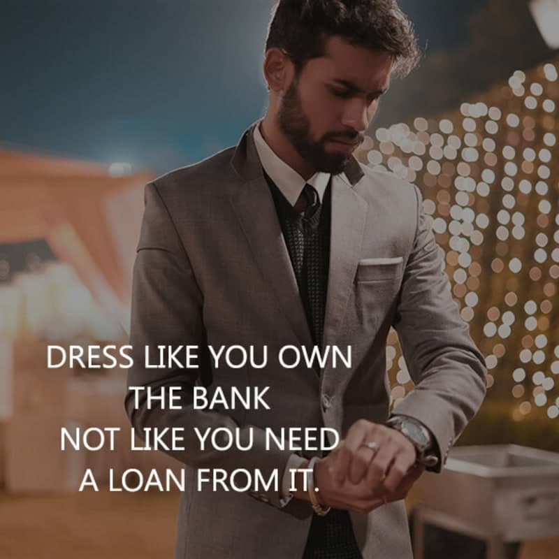 Dress Like You Own The Bank Not Like You