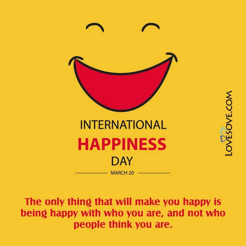 International Day Of Happiness Quotes In Life, International Day Of Happiness Best Thoughts, International Day Of Happiness Best Lines,