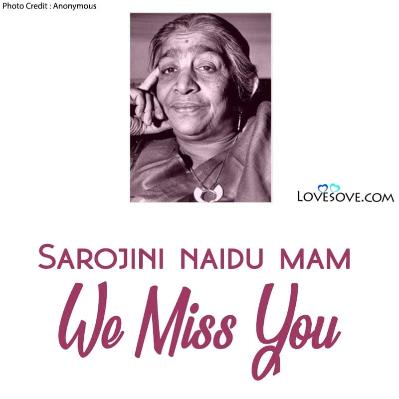 sarojini naidu thoughts, sarojini naidu status, sarojini naidu motivational quotes, sarojini naidu we miss you mam
