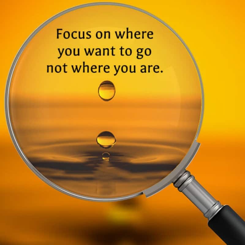 Focus On Where You Want To Go Not