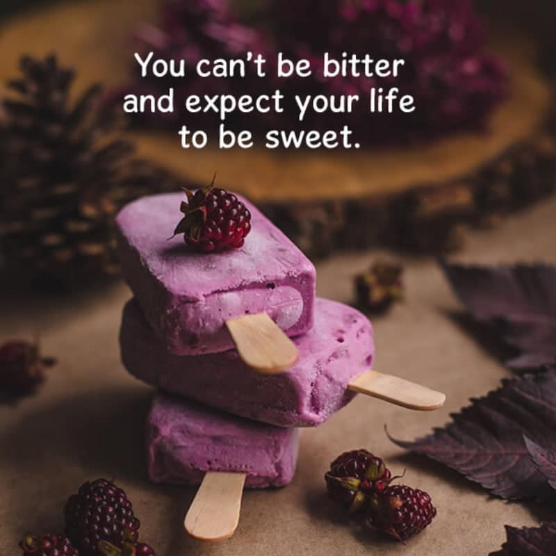 You Can’t Be Bitter And Expect Your Life To Be