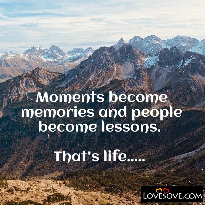 Moments become memories and people become lessons