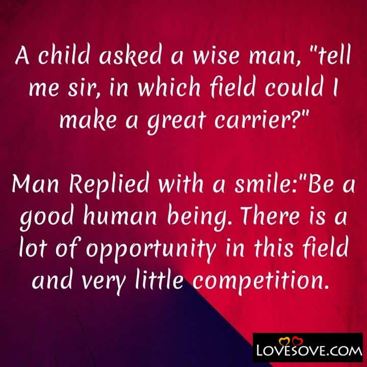 A child asked a wise man tell me sir, , quote