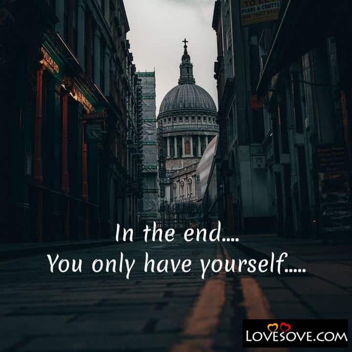 In the end you only have yourself, , quote