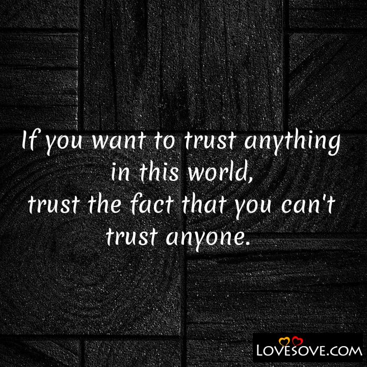 If you want to trust anything in this world