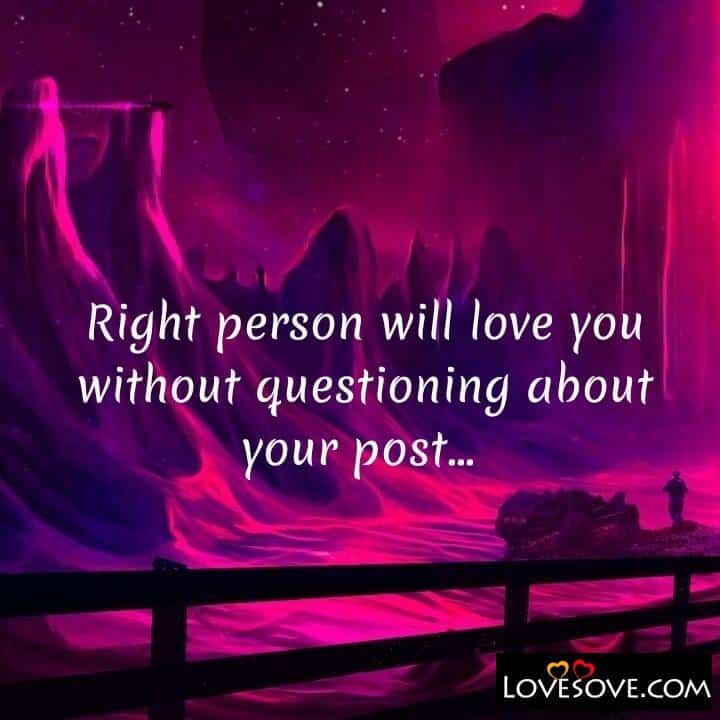 Right person will love you without questioning