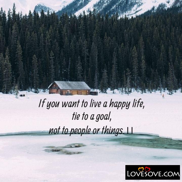 If you want to live a happy life tie to a goal, , quote