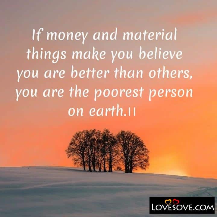 If money and material things make you believe
