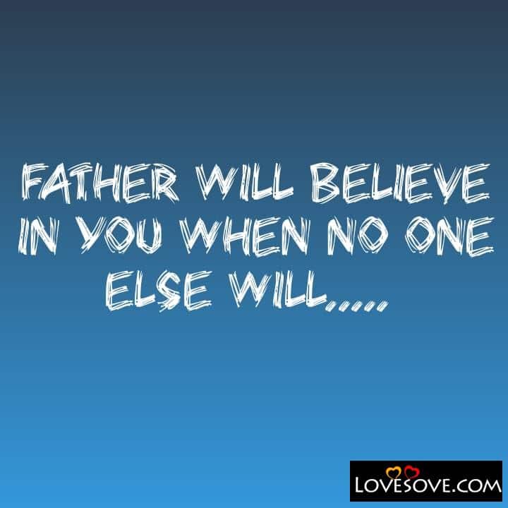 Father will believe in you when no one, , quote