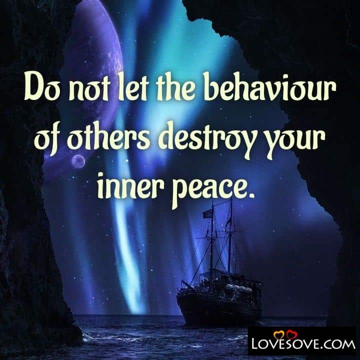 Do not let the behaviour of others destroy
