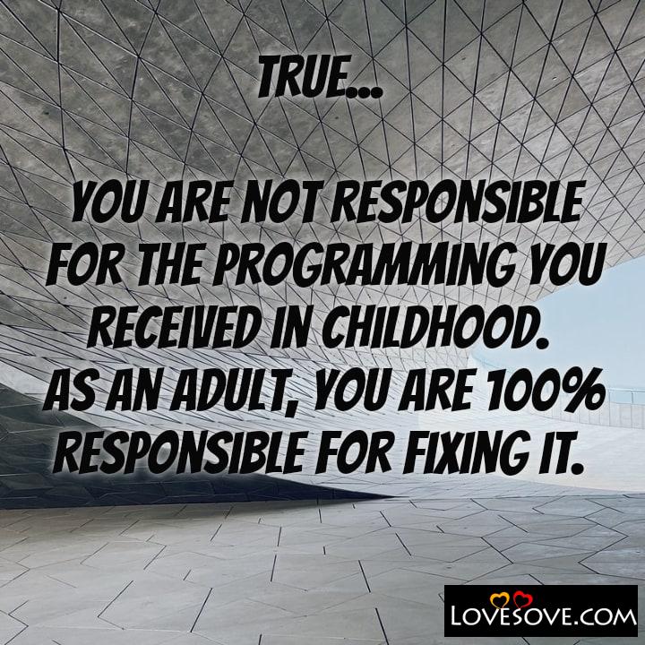 True you are not responsible