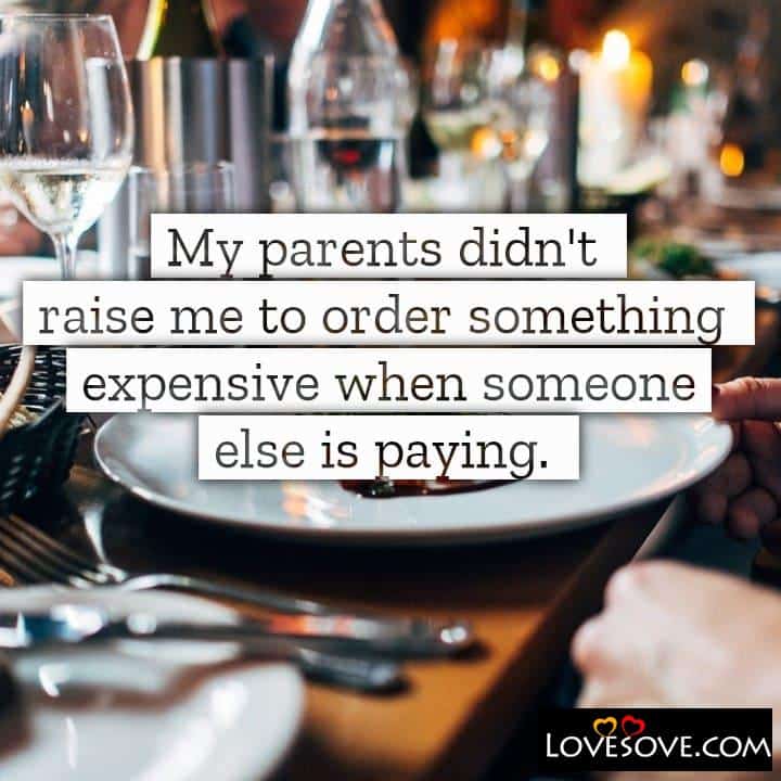My parents didn’t raise me to order something, , quote