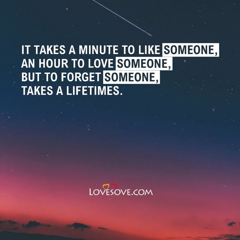 It takes a minute to like someone an hour to love someone